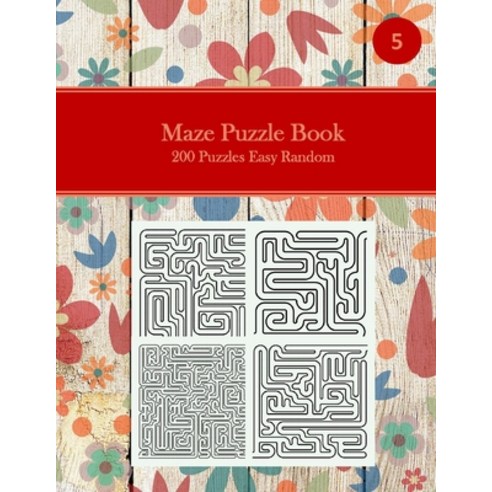 Maze Puzzle Book 200 Puzzles Easy Random 5: Tricky Logic Puzzles to Challenge Your Brain Large Pri... Paperback, Independently Published