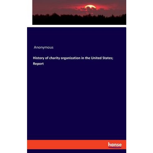 History of charity organization in the United States; Report Paperback, Hansebooks, English, 9783337723712