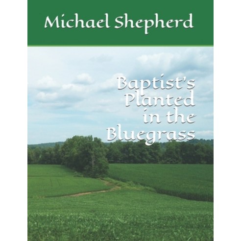 Baptist''s Planted in the Bluegrass Paperback, Independently Published, English, 9798592463020