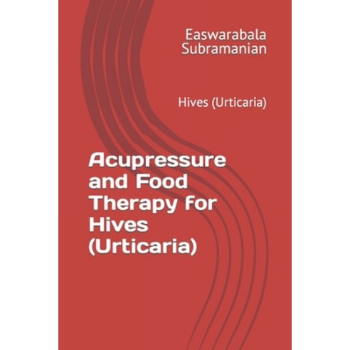 (영문도서) Acupressure and Food Therapy for Hives (Urticaria): Hives (Urticaria) Paperback, Independently Published, English, 9798865533221