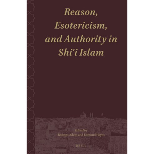 (영문도서) Reason Esotericism and Authority in Shi&#703;i Islam Hardcover, Brill, English, 9789004464391
