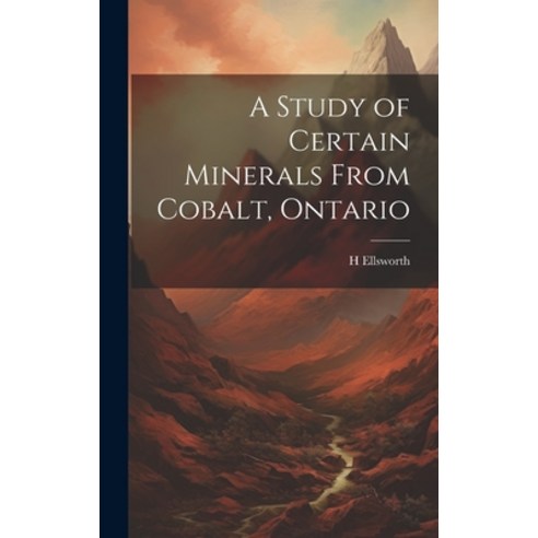 (영문도서) A Study of Certain Minerals From Cobalt Ontario Hardcover, Legare Street Press, English, 9781019501146