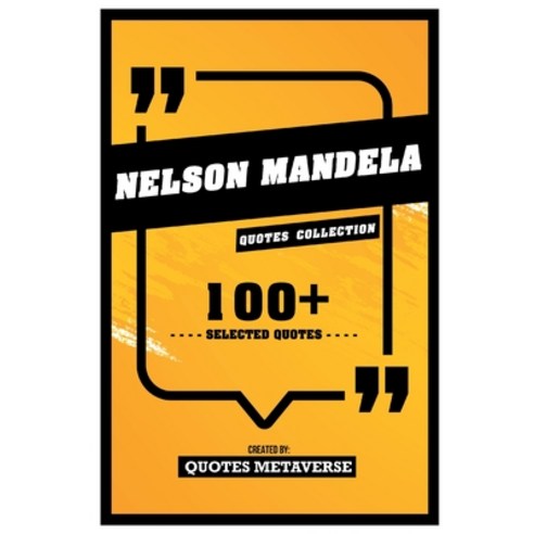 (영문도서) Nelson Mandela - Quotes Collection - 100+ Selected Quotes Paperback, Quotes Metaverse, English, 9798869198907
