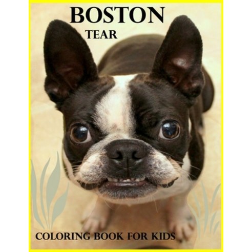 Boston tear coloring book for kids: Funny Boston Tear animal coloring book for kids ages 2-8 Cute B... Paperback, Independently Published, English, 9798726000947