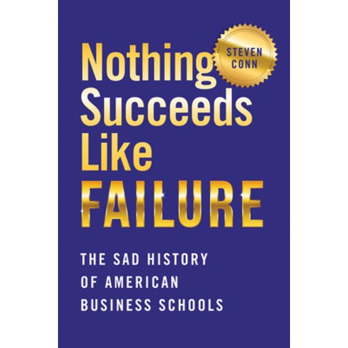 (영문도서) Nothing Succeeds Like Failure: The Sad History of American Business Schools Hardcover, Cornell University Press, English, 9781501742071