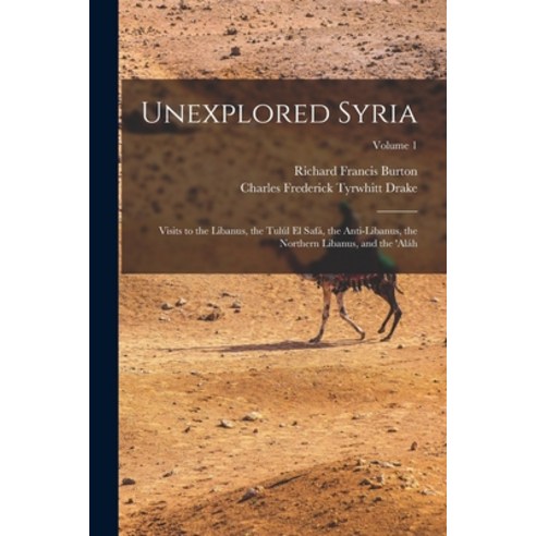 (영문도서) Unexplored Syria: Visits to the Libanus the Tulúl El Safá the Anti-Libanus the Northern Li... Paperback, Legare Street Press, English, 9781017156706