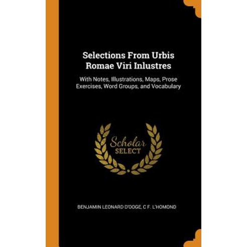 (영문도서) Selections From Urbis Romae Viri Inlustres: With Notes Illustrations Maps Prose Exercises ... Hardcover, Franklin Classics, English, 9780341823414