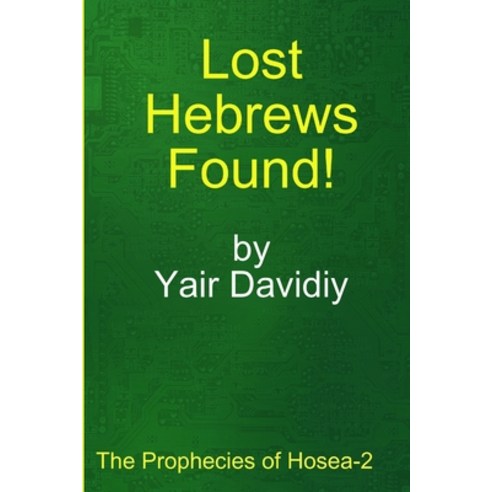 Lost Hebrews Found!: The Prophecies of Hosea -2 Paperback, Lulu.com, English, 9781008993099