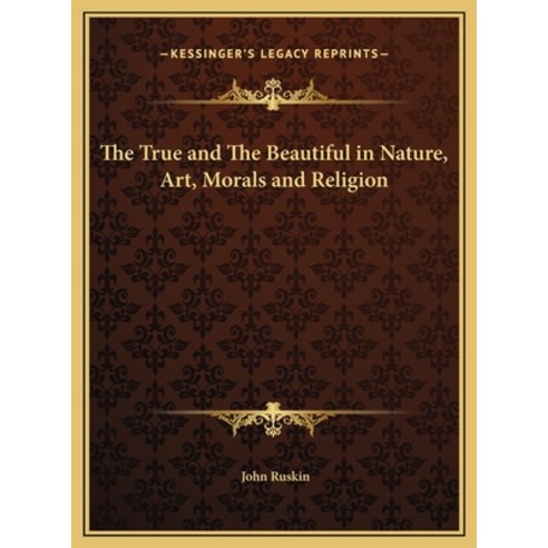 (영문도서) The True and The Beautiful in Nature Art Morals and Religion Hardcover, Kessinger Publishing, English, 9781169798373