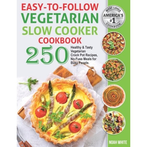 Easy-to-Follow Vegetarian Slow Cooker Cookbook: 250 Healthy and Tasty Vegetarian Crock Pot Recipes ... Paperback, Independently Published
