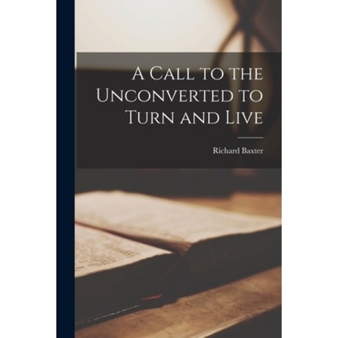 (영문도서) A Call to the Unconverted to Turn and Live Paperback, Legare Street Press, English, 9781017721928