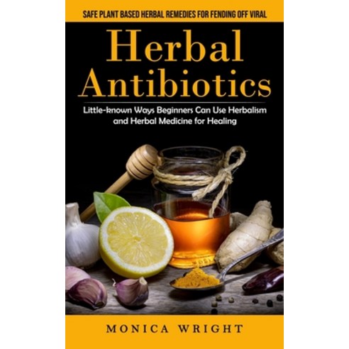 (영문도서) Herbal Antibiotics: Safe Plant Based Herbal Remedies for Fending Off Viral (Little-known Ways... Paperback, Chris David, English, 9781998901500