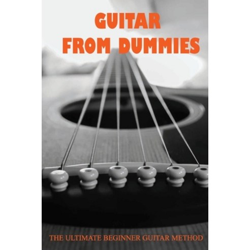 Guitar From Dummies: The Ultimate Beginner Guitar Method: Guitar Practice Routines Paperback, Independently Published, English, 9798717626866