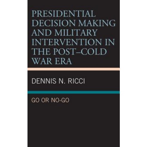Presidential Decision Making and Military Intervention in the Post-Cold War Era: Go or No-Go Hardcover, Lexington Books, English, 9781498593830