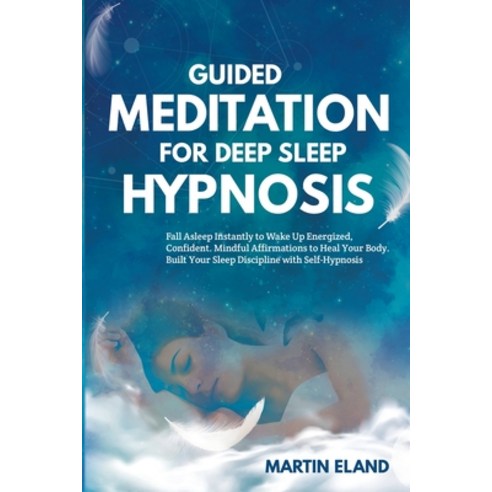 Guided Meditation for Deep Sleep Hypnosis: Fall Asleep Instantly to Wake Up Energized and Confident.... Paperback, Claster Ltd, English, 9781801096751