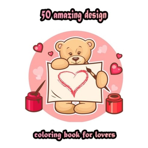 50 amazing design coloring book for lovers: An Adult Coloring Book with Beautiful Valentine''s Day Th... Paperback, Independently Published, English, 9798705284641