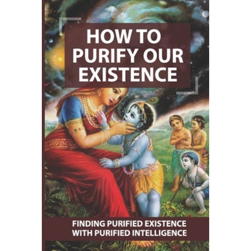 (영문도서) How To Purify Our Existence: Finding Purified Existence With Purified Intelligence: How To Ov... Paperback, Independently Published, English, 9798516835322