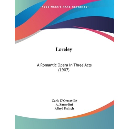 Loreley: A Romantic Opera In Three Acts (1907) Paperback, Kessinger Publishing, English, 9781104144418