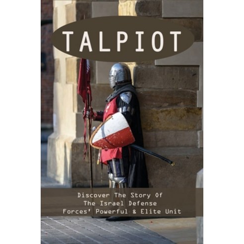 Talpiot: Discover The Story Of The Israel Defense Forces'' Powerful & Elite Unit: Historical Middle E... Paperback, Amazon Digital Services LLC..., English, 9798737401849