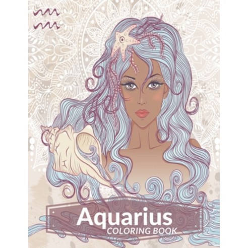 Aquarius Coloring Book: Zodiac Adult Coloring Book Color Your Zodiac Sign and Astrology for Adults C... Paperback, Independently Published, English, 9798735962748
