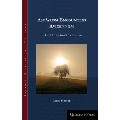 Ash''arism encounters Avicennism: Sayf al-D&#299;n al-&#256;mid&#299; on Creation Hardcover, Gorgias Press