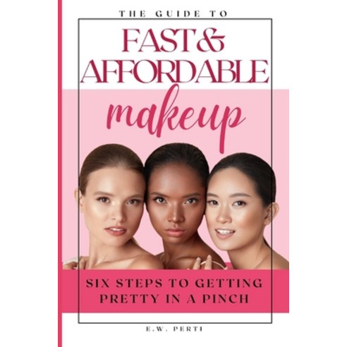 (영문도서) Fast and Affordable Makeup: Six Steps to Getting Pretty in a Pinch Paperback, Independently Published, English, 9798327854529
