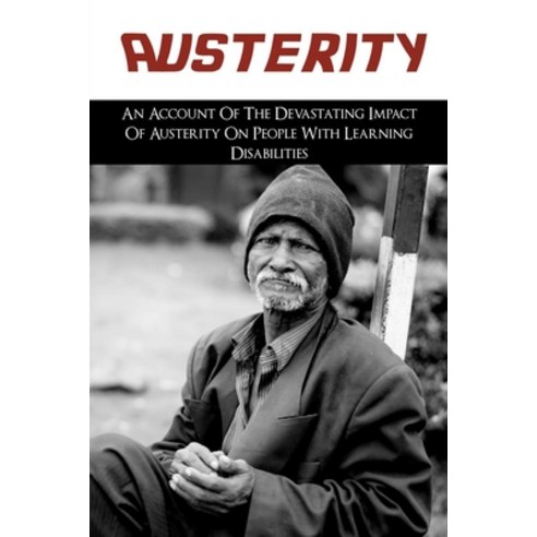 (영문도서) Austerity: An Account Of The Devastating Impact Of Austerity On People With Learning Disabili... Paperback, Independently Published, English, 9798527415209