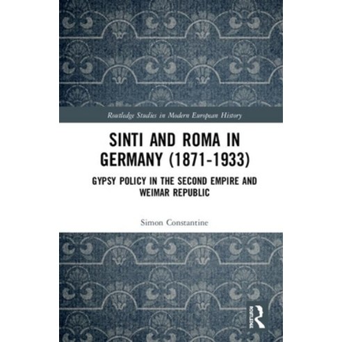 Sinti and Roma in Germany (1871-1933): Gypsy Policy in the Second Empire and Weimar Republic Hardcover, Routledge