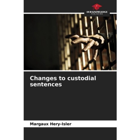 (영문도서) Changes to custodial sentences Paperback, Our Knowledge Publishing, English, 9786207190089