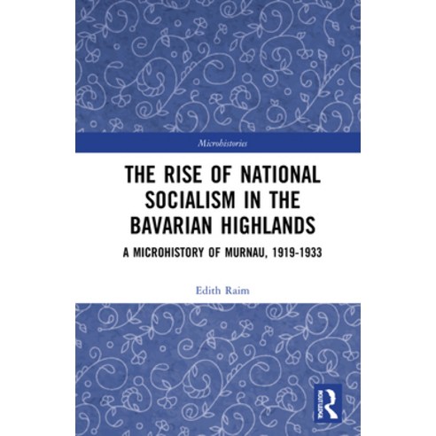 (영문도서) The Rise of National Socialism in the Bavarian Highlands: A Microhistory of Murnau 1919-1933 Hardcover, Routledge, English, 9781032003719