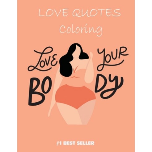 Love your Body Coloring Book: Love Quotes Inspirational Coloring Book: 50 templates: Adult Coloring ... Paperback, Independently Published