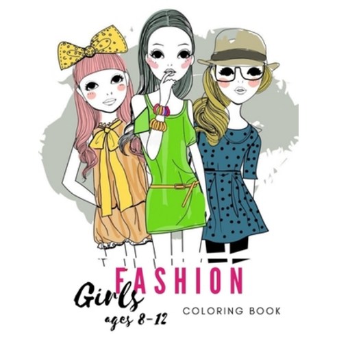 FASHION COLORING BOOK FOR GIRLS age 8-12: Older Girls & Teenagers Fun Creative Arts & Craft Teen Act... Paperback, Independently Published, English, 9798742462620