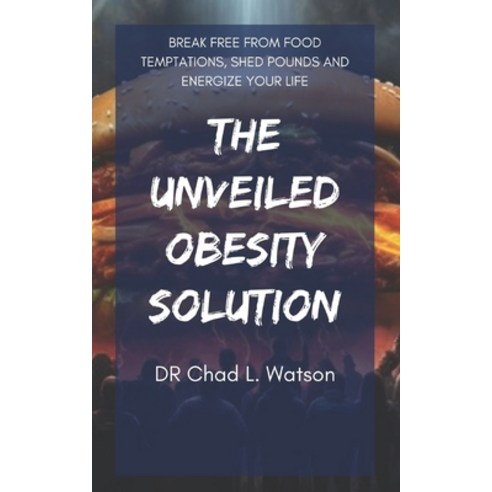 (영문도서) The Unveiled Obesity Solution: Break Free from Food Temptations ...