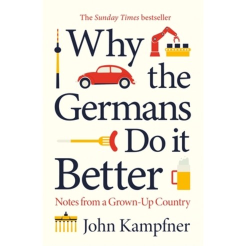 (영문도서) Why the Germans Do It Better: Notes from a Grown-Up Country Hardcover, Atlantic Books (UK), English, 9781786499752
