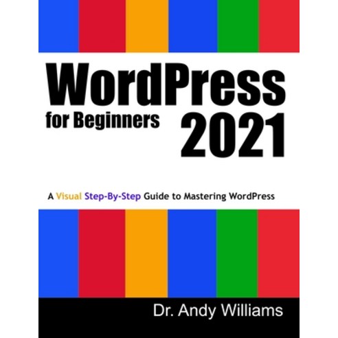 WordPress for Beginners 2021: A Visual Step-by-Step Guide to Mastering WordPress Paperback, Independently Published, English, 9798584887780