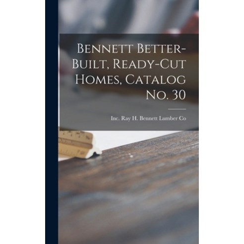 (영문도서) Bennett Better-built Ready-cut Homes Catalog No. 30 Hardcover, Hassell Street Press, English, 9781014060457