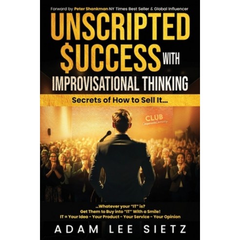 (영문도서) Unscripted Success with Improvisational Thinking: Secrets of How to Sell It... Paperback, Bhp Publications, English, 9798990033009