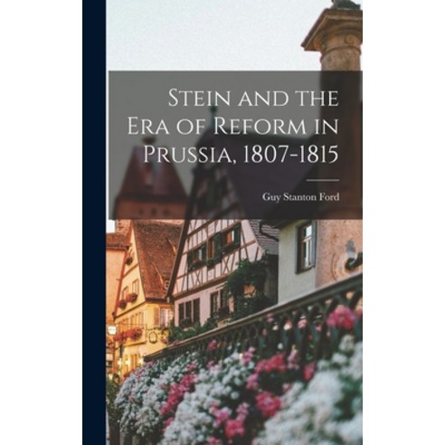 (영문도서) Stein and the Era of Reform in Prussia 1807-1815 Hardcover, Legare Street Press, English, 9781017991307