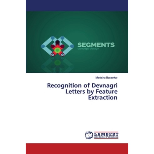 Recognition of Devnagri Letters by Feature Extraction Paperback, LAP Lambert Academic Publishing