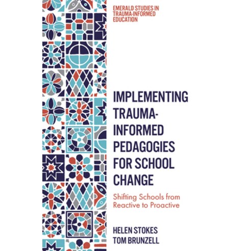 (영문도서) Implementing Trauma-Informed Pedagogies for School Change: Shifting Schools from Reactive to ... Hardcover, Emerald Publishing Limited, English, 9781837970018