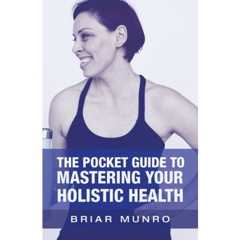 The Pocket Guide to Mastering Your Holistic Health Paperback, iUniverse, English, 9781663214331