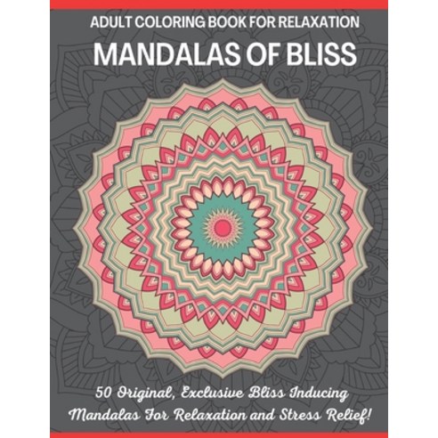 Mandalas of Bliss Adult Coloring Book For Relaxation: An Adult Coloring Book with Fun Easy and Rel... Paperback, Independently Published, English, 9798699022533