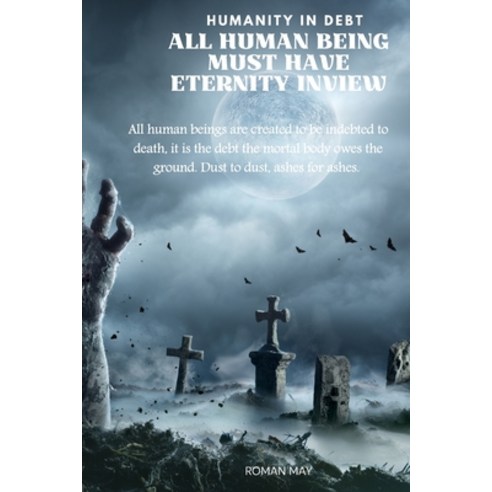 (영문도서) Humanity in Debt: All Human Being Must Have Eternity in View Paperback, Independently Published, English, 9798853048027