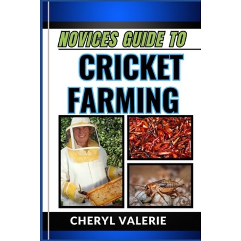 (영문도서) Novices Guide to Cricket Farming: Grassroots To Greenhouses The Beginners Journey Into The W... Paperback, Independently Published, English, 9798320626529