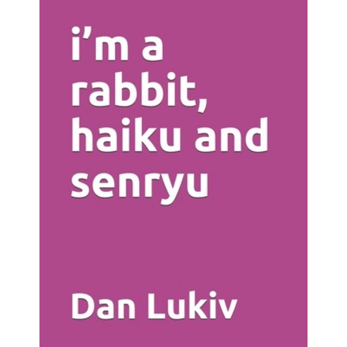 i''m a rabbit haiku and senryu Paperback, Independently Published, English, 9798738838781