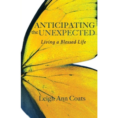 (영문도서) Anticipating the Unexpected: Living a Blessed Life Paperback, Leigh Ann Coats, English, 9781951551001
