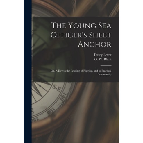 (영문도서) The Young Sea Officer''s Sheet Anchor; or A Key to the Leading of Rigging and to Practical S... Paperback, Legare Street Press