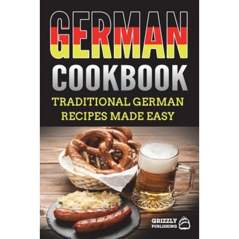 (영문도서) German Cookbook: Traditional German Recipes Made Easy Paperback, Createspace Independent Pub..., English, 9781723534867