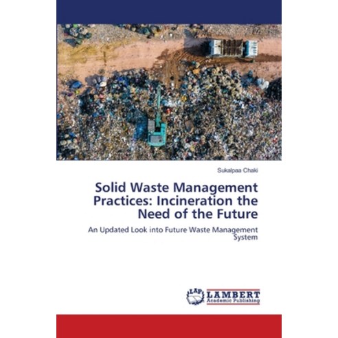 (영문도서) Solid Waste Management Practices: Incineration the Need of the Future Paperback, LAP Lambert Academic Publis..., English, 9786202923729