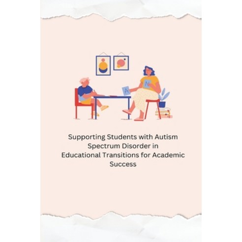 (영문도서) &#65279; Supporting Students with Autism Spectrum Disorder in Educational Transitions for Aca... Paperback, Indie Publisher, English, 9798869003546